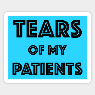 Tears Of My Patients - Gift for Chiropractor or Doctor or Physical Therapy Magnet